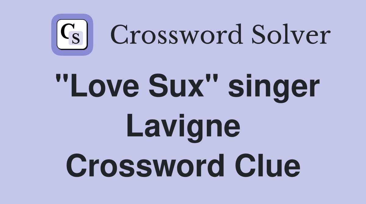 "Love Sux" singer Lavigne Crossword Clue