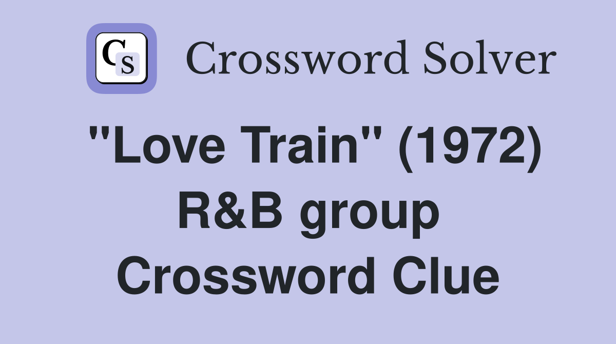 "Love Train" (1972) R&B group Crossword Clue