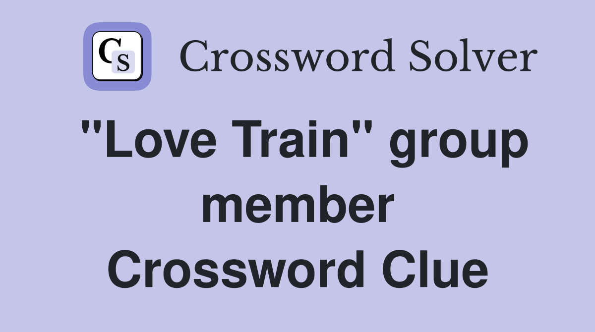 "Love Train" group member Crossword Clue