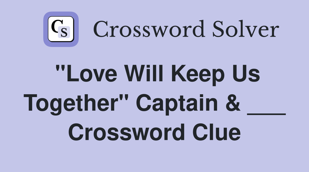 "Love Will Keep Us Together" Captain & ___ Crossword Clue