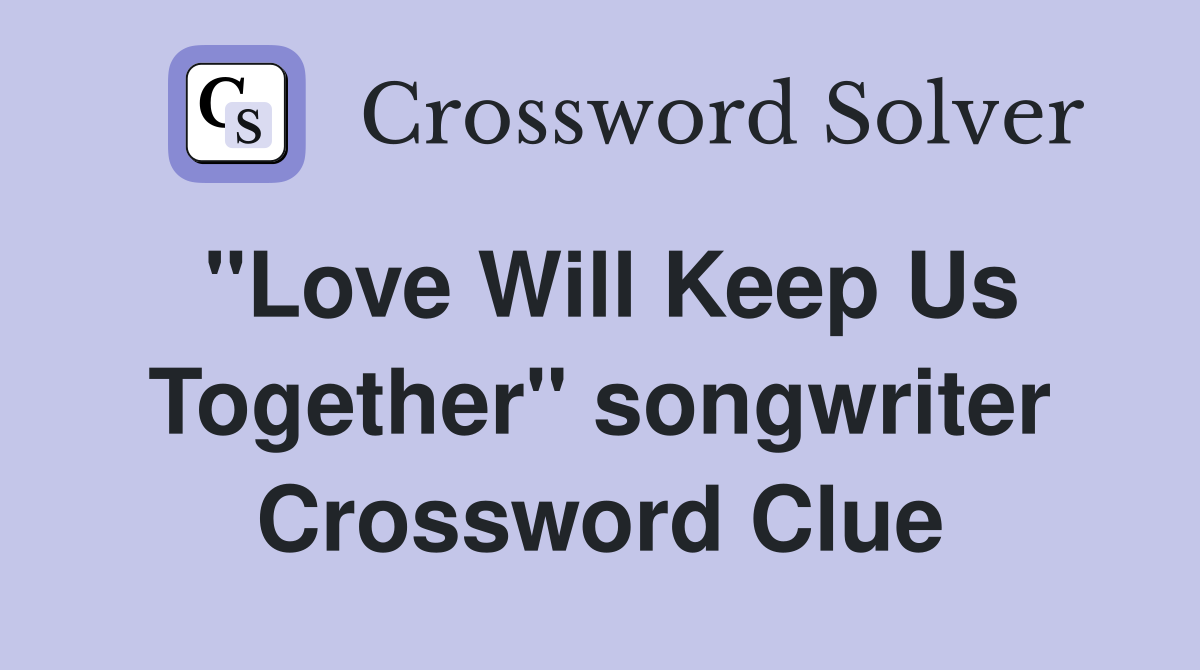 "Love Will Keep Us Together" songwriter Crossword Clue