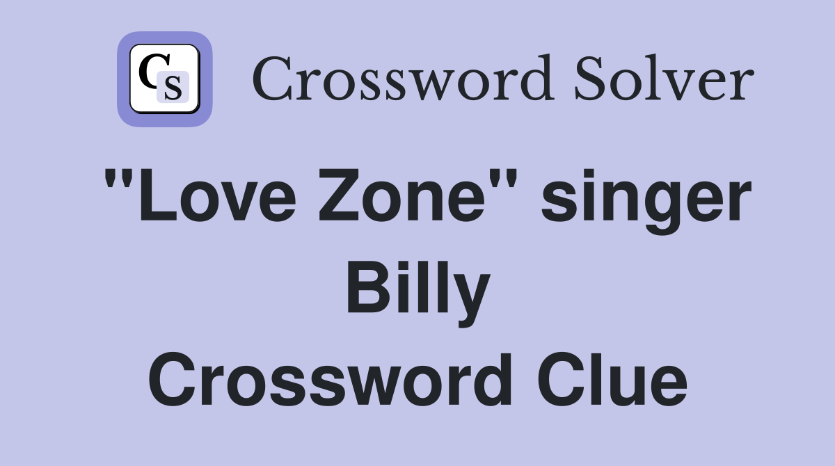 "Love Zone" singer Billy Crossword Clue