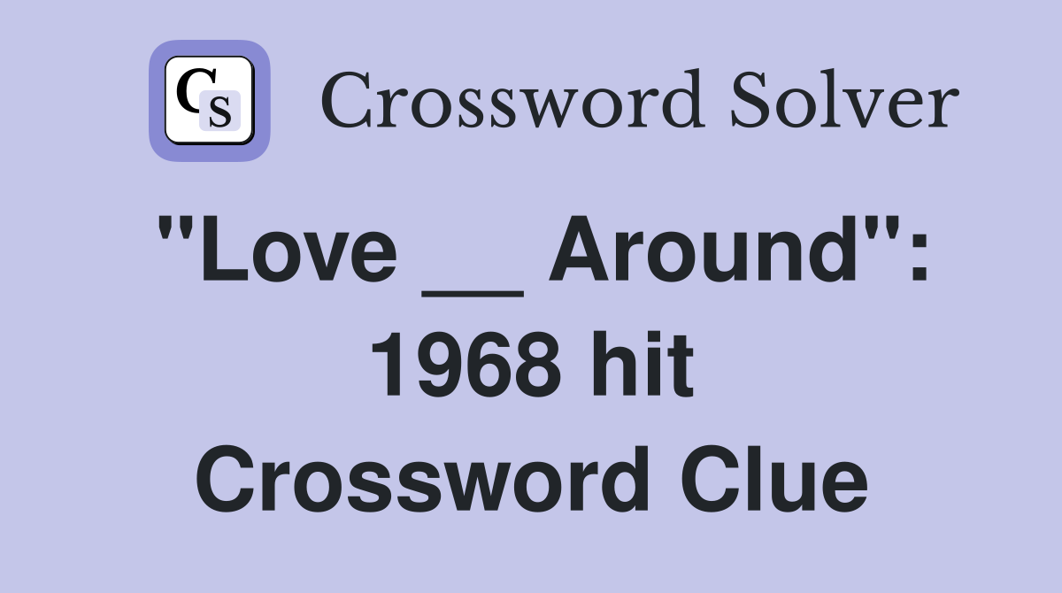 "Love __ Around": 1968 hit Crossword Clue