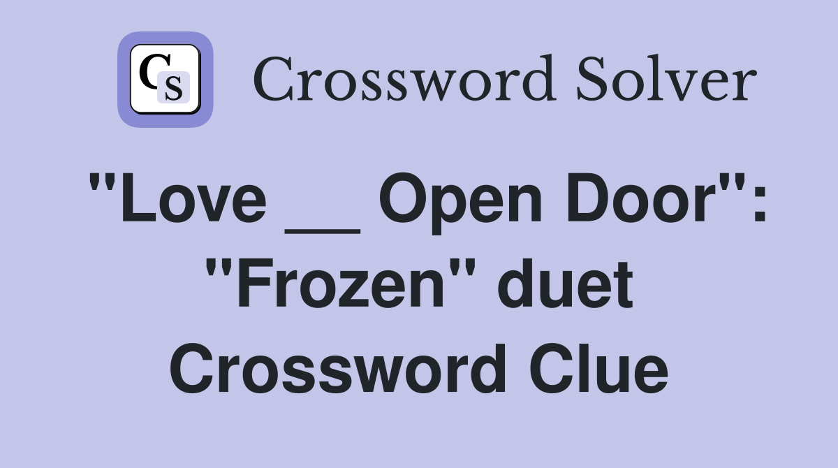 "Love __ Open Door": "Frozen" duet Crossword Clue