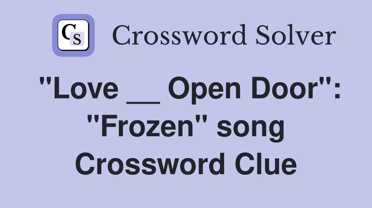 "Love __ Open Door": "Frozen" song Crossword Clue