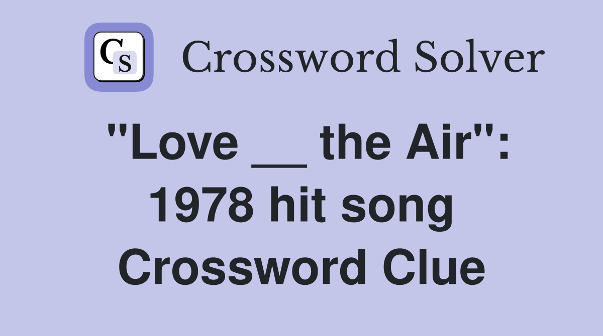 "Love __ the Air": 1978 hit song Crossword Clue