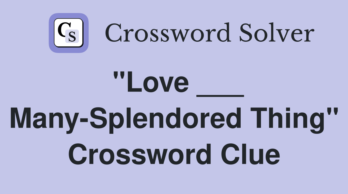 "Love ___ Many-Splendored Thing" Crossword Clue