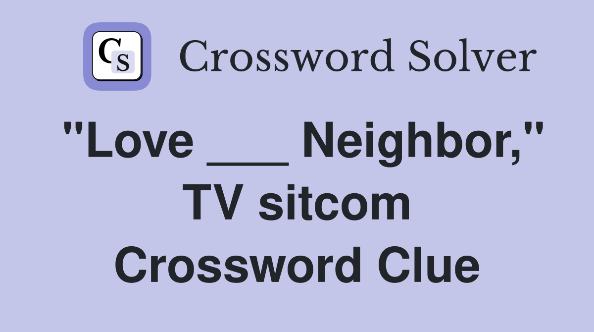 "Love ___ Neighbor," TV sitcom Crossword Clue