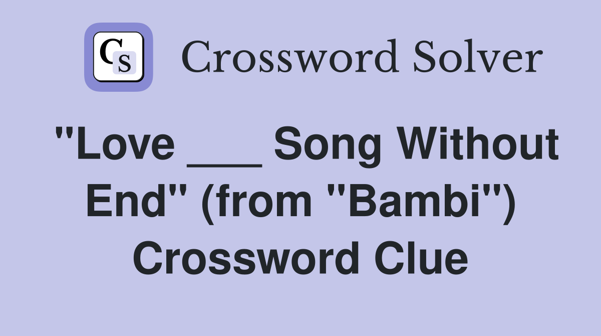 "Love ___ Song Without End" (from "Bambi") Crossword Clue
