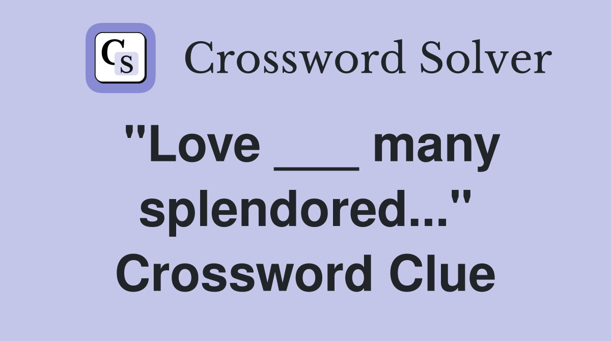 "Love ___ many splendored..." Crossword Clue