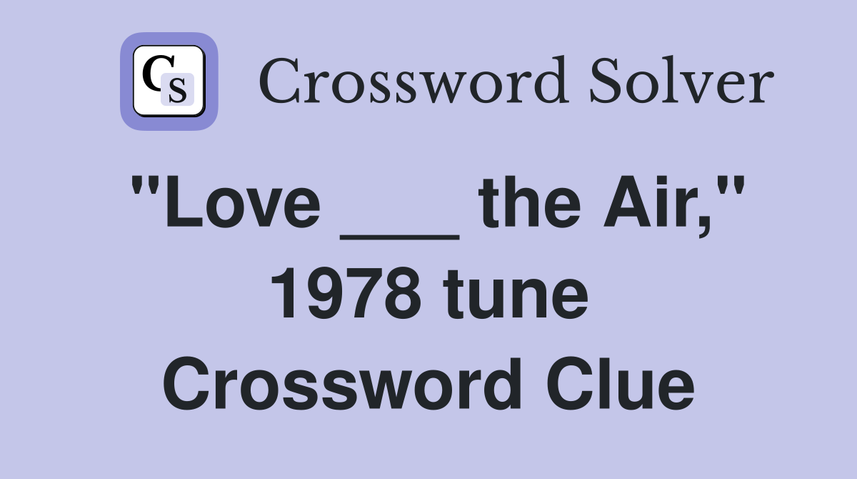 "Love ___ the Air," 1978 tune Crossword Clue