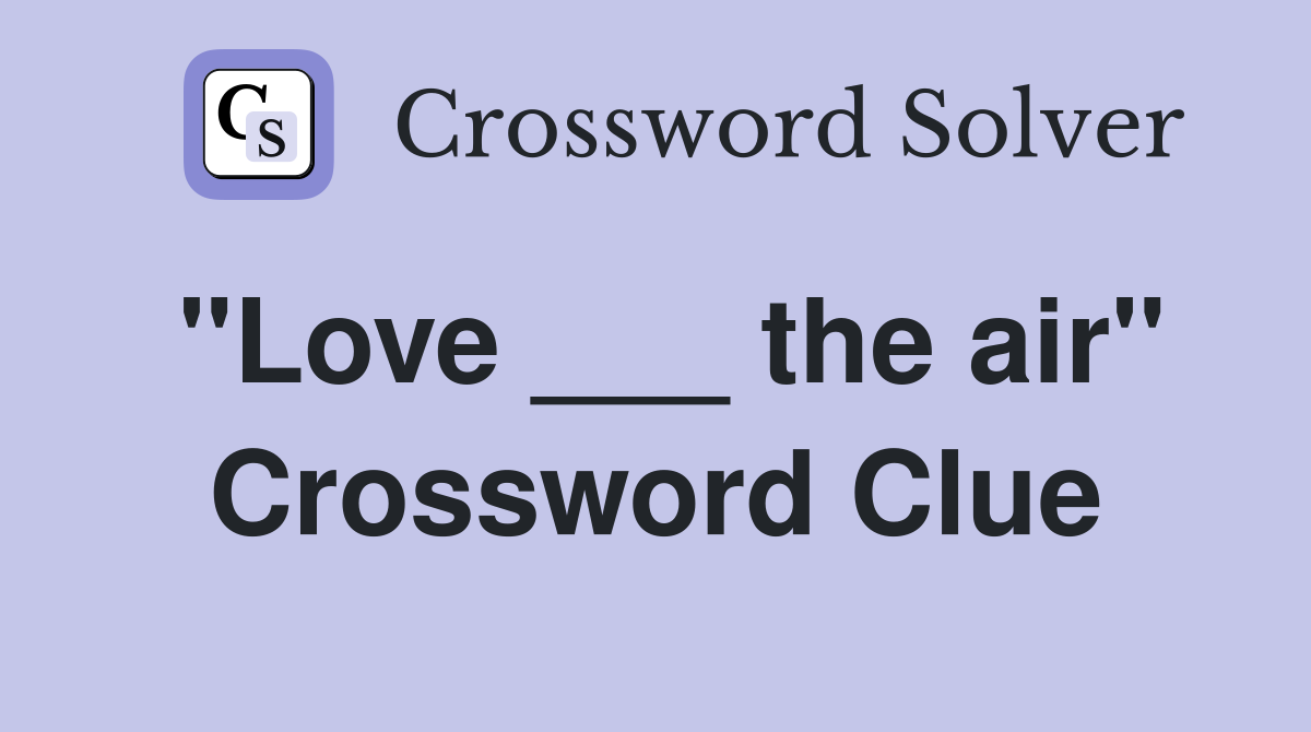 "Love ___ the air" Crossword Clue