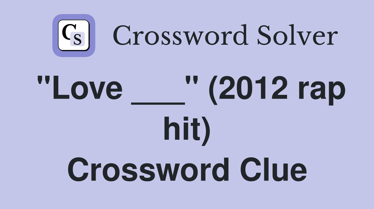 "Love ___" (2012 rap hit) Crossword Clue