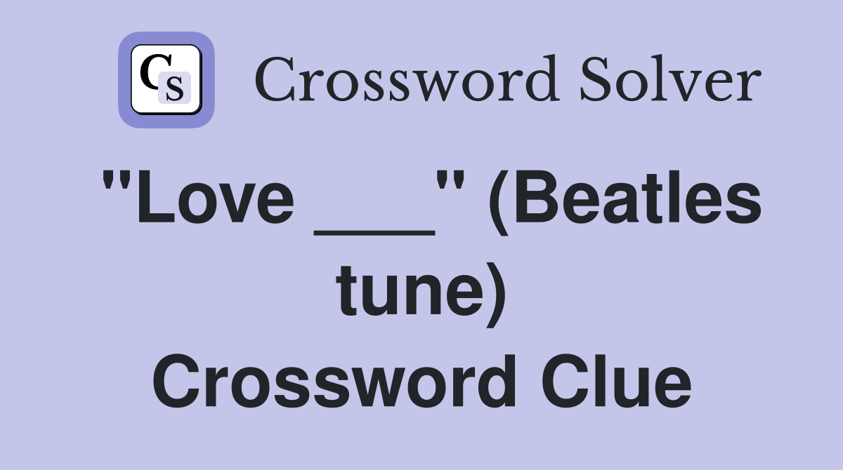 "Love ___" (Beatles tune) Crossword Clue
