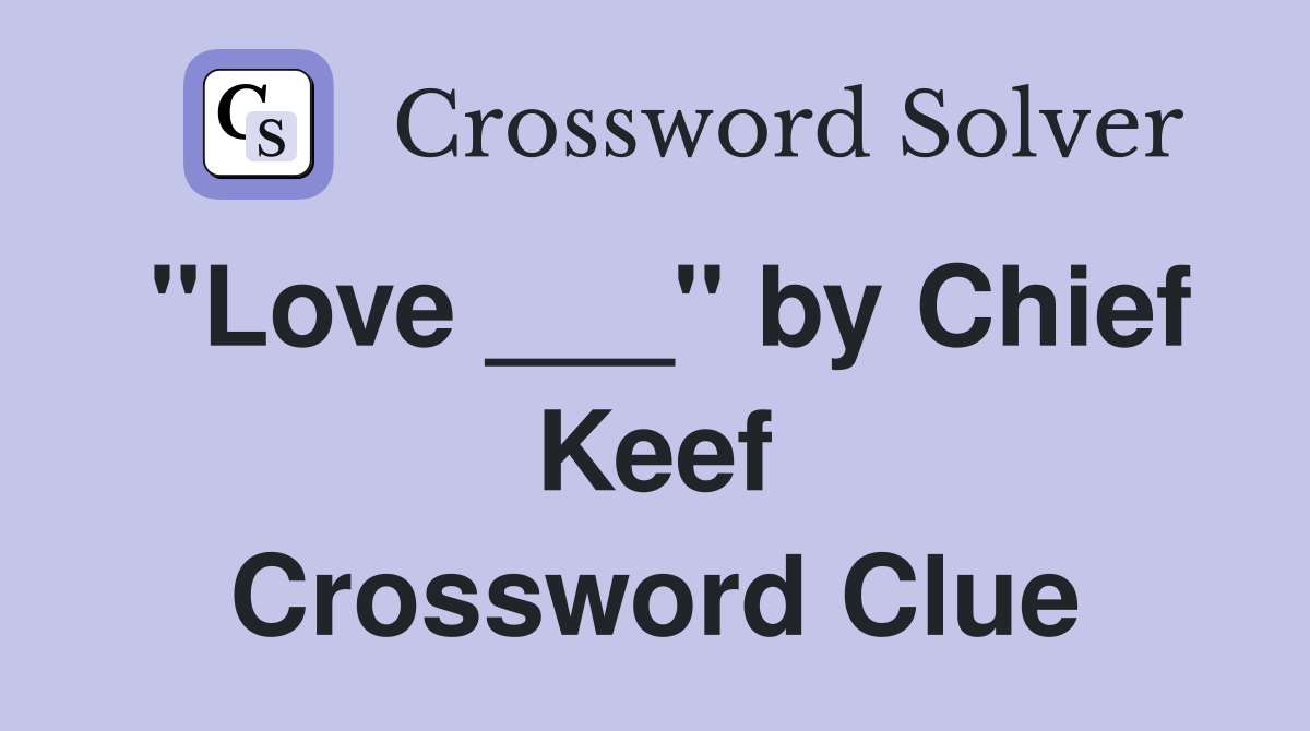 "Love ___" by Chief Keef Crossword Clue