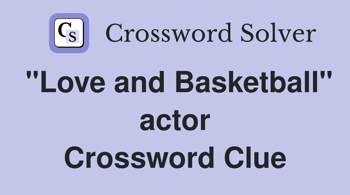 "Love and Basketball" actor Crossword Clue