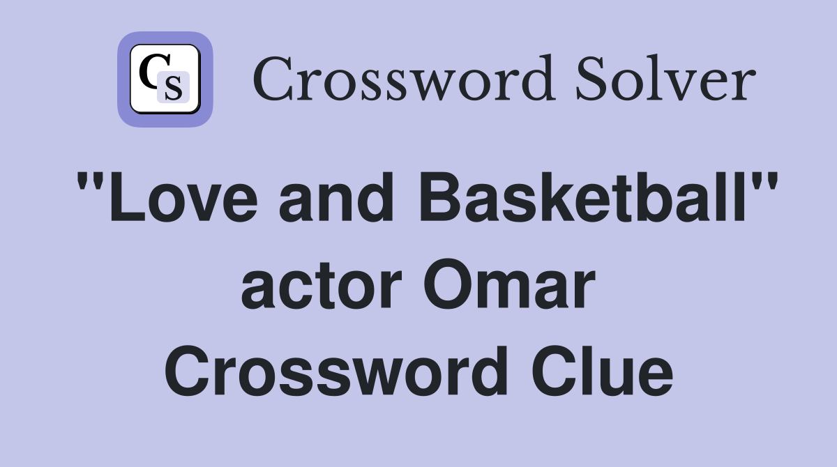 "Love and Basketball" actor Omar Crossword Clue