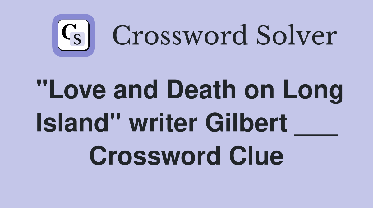 "Love and Death on Long Island" writer Gilbert ___ Crossword Clue