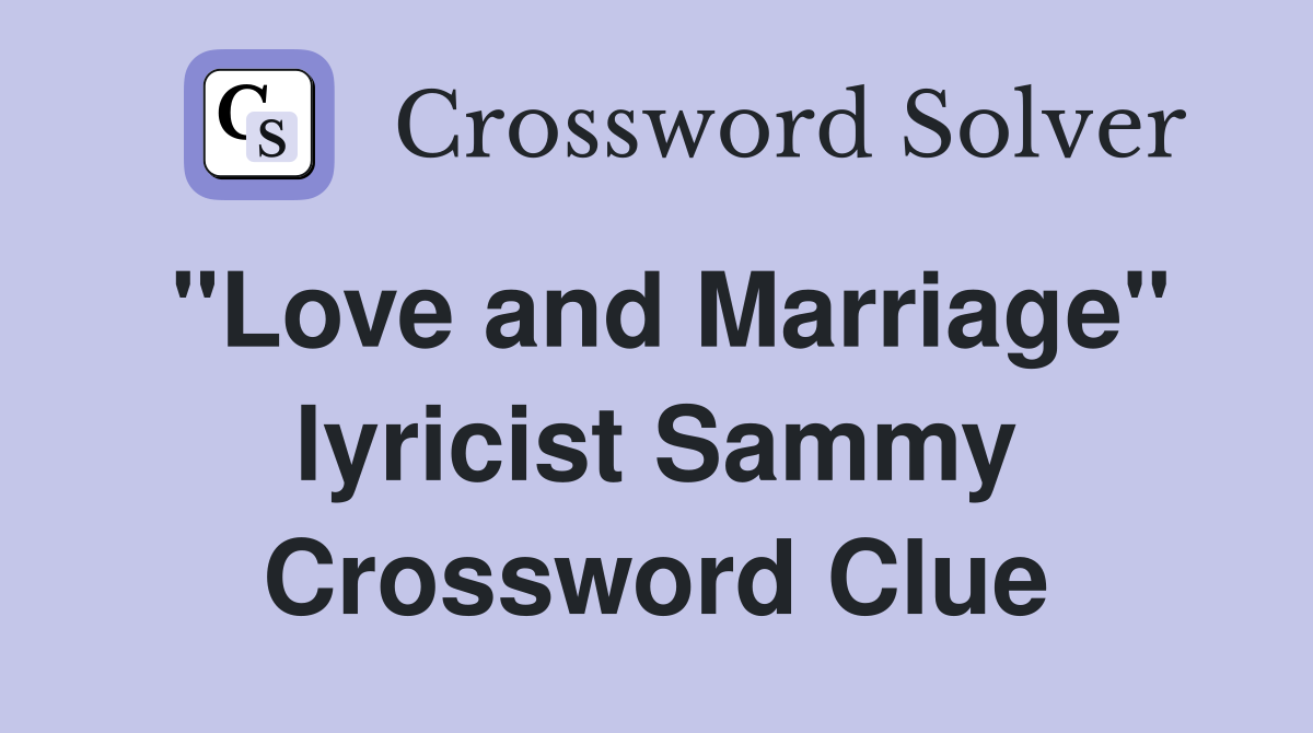 "Love and Marriage" lyricist Sammy Crossword Clue