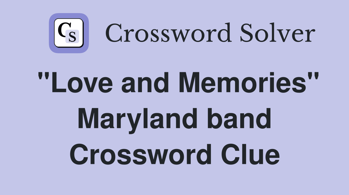 "Love and Memories" Maryland band Crossword Clue