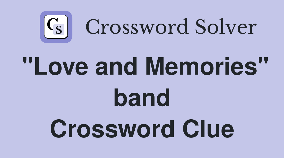 "Love and Memories" band Crossword Clue