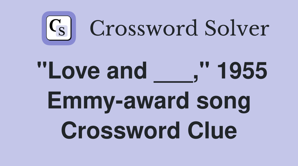 "Love and ___," 1955 Emmy-award song Crossword Clue