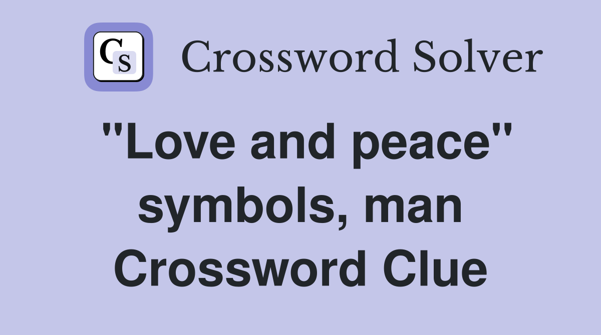 "Love and peace" symbols, man Crossword Clue