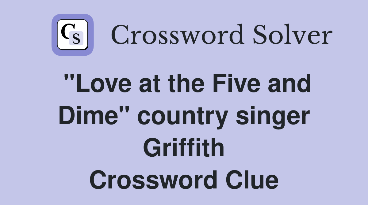 "Love at the Five and Dime" country singer Griffith Crossword Clue