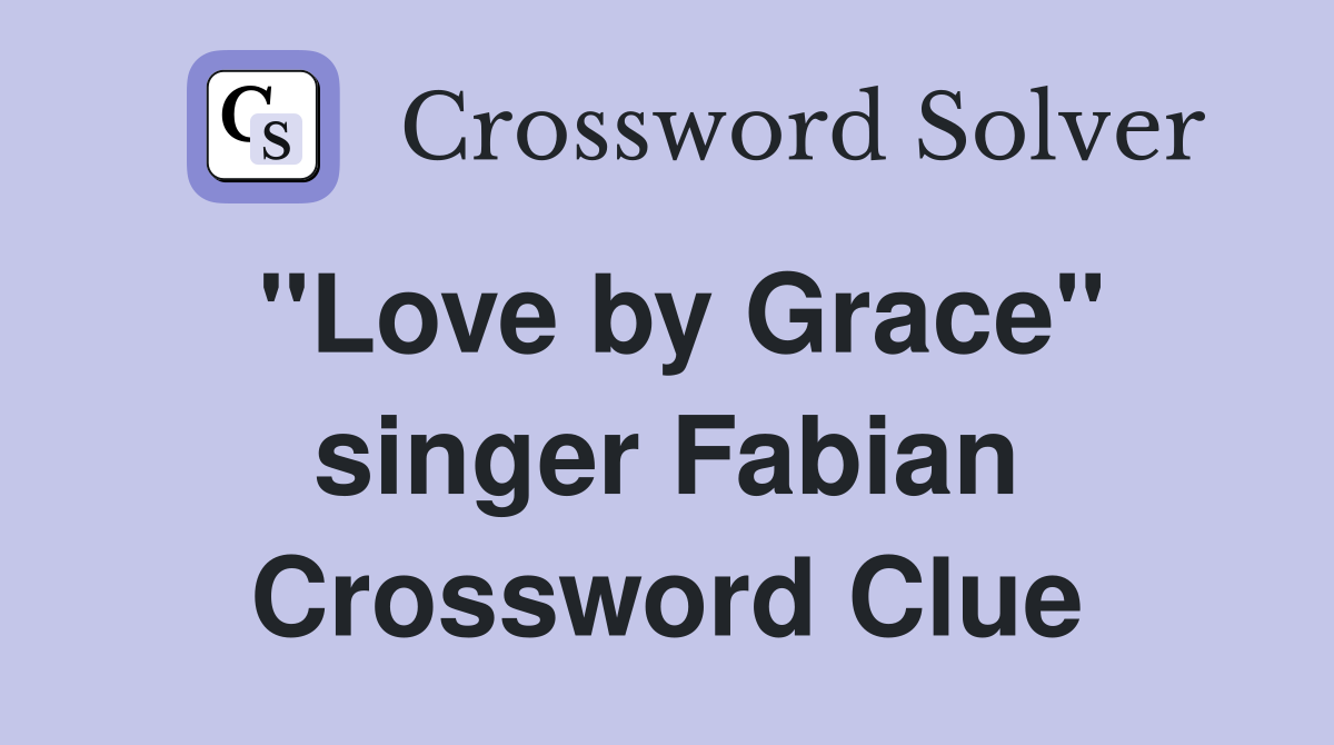 "Love by Grace" singer Fabian Crossword Clue