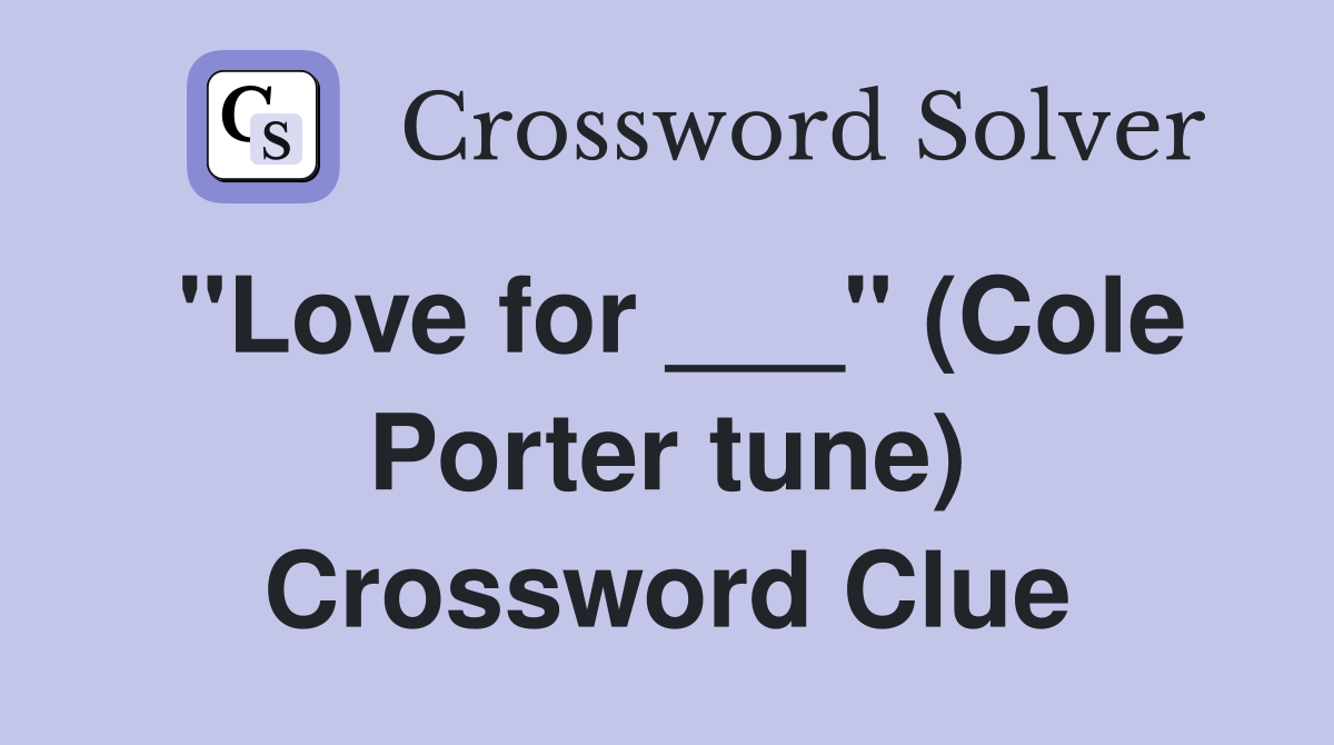"Love for ___" (Cole Porter tune) Crossword Clue