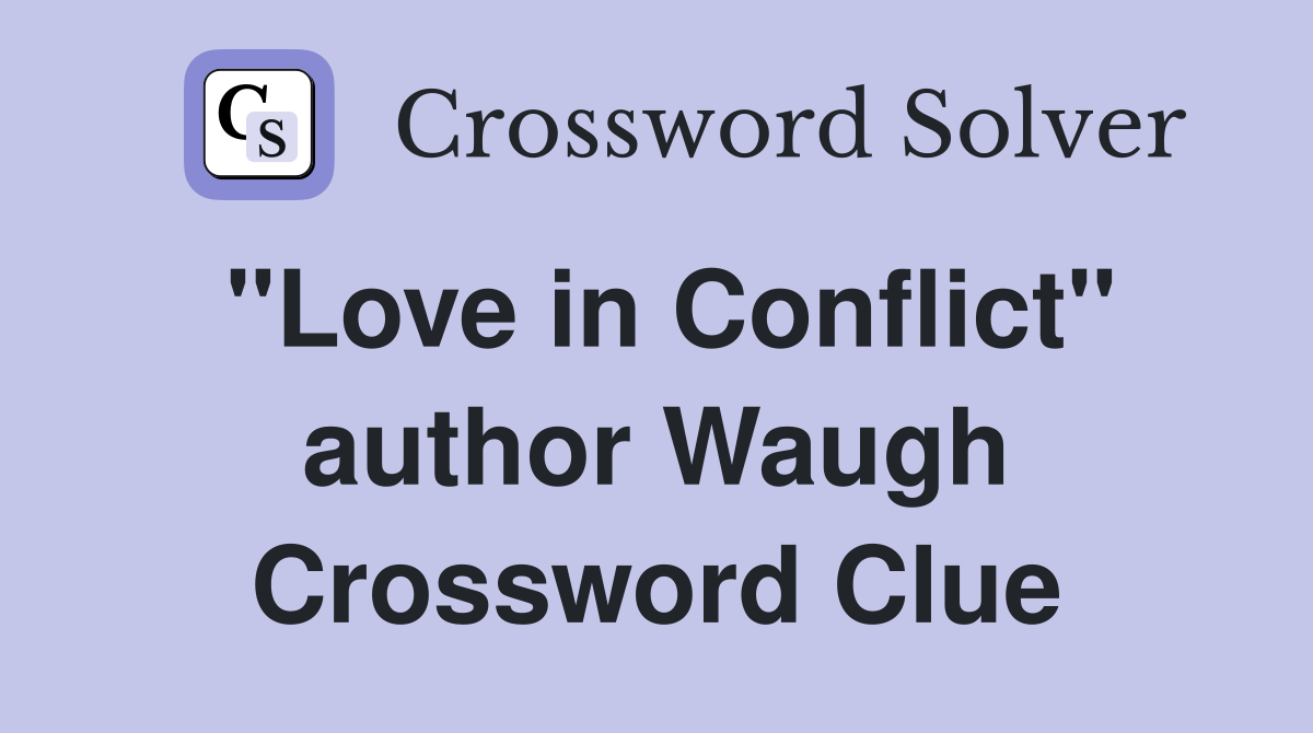 "Love in Conflict" author Waugh Crossword Clue