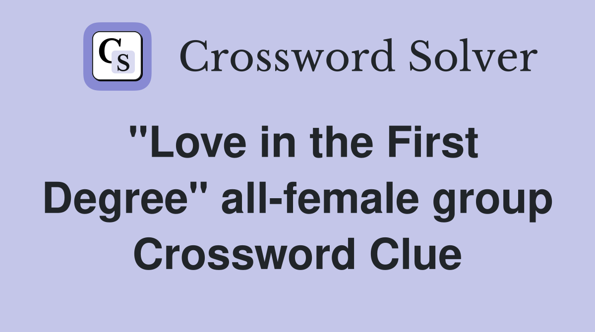"Love in the First Degree" all-female group Crossword Clue