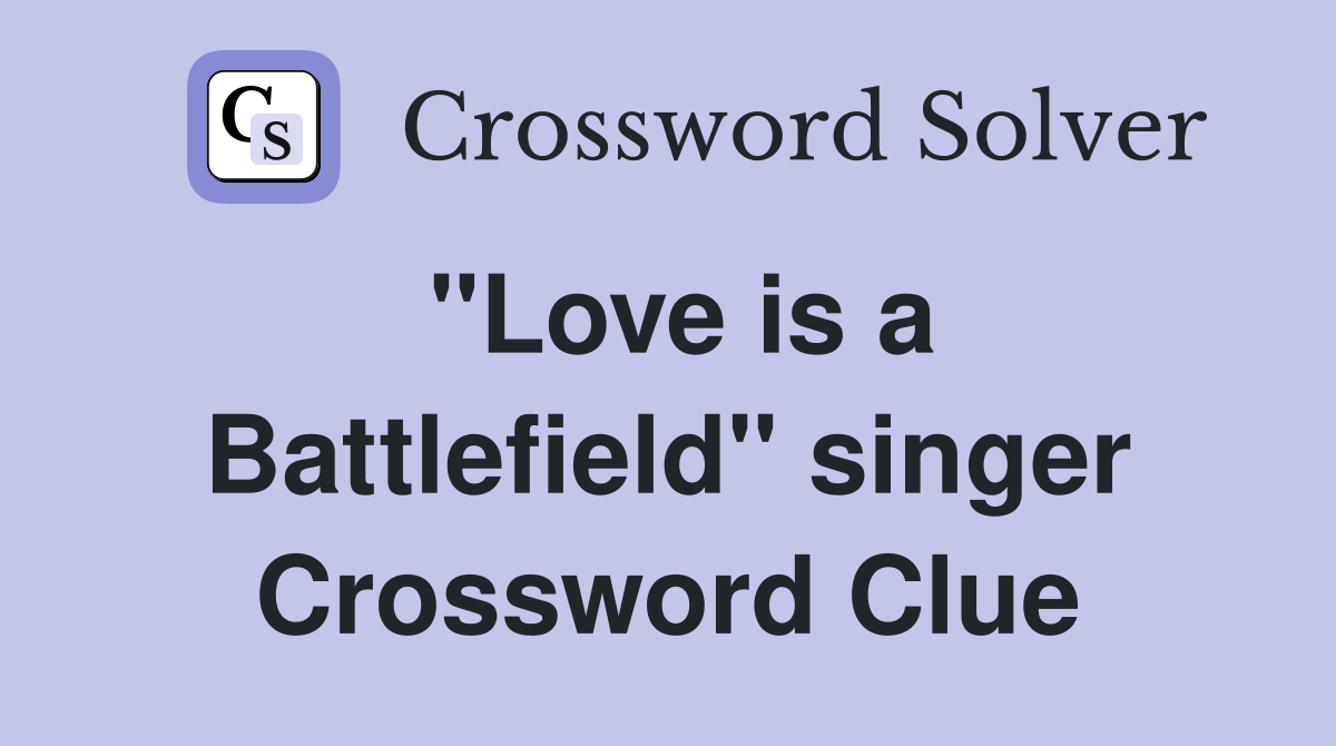"Love is a Battlefield" singer Crossword Clue