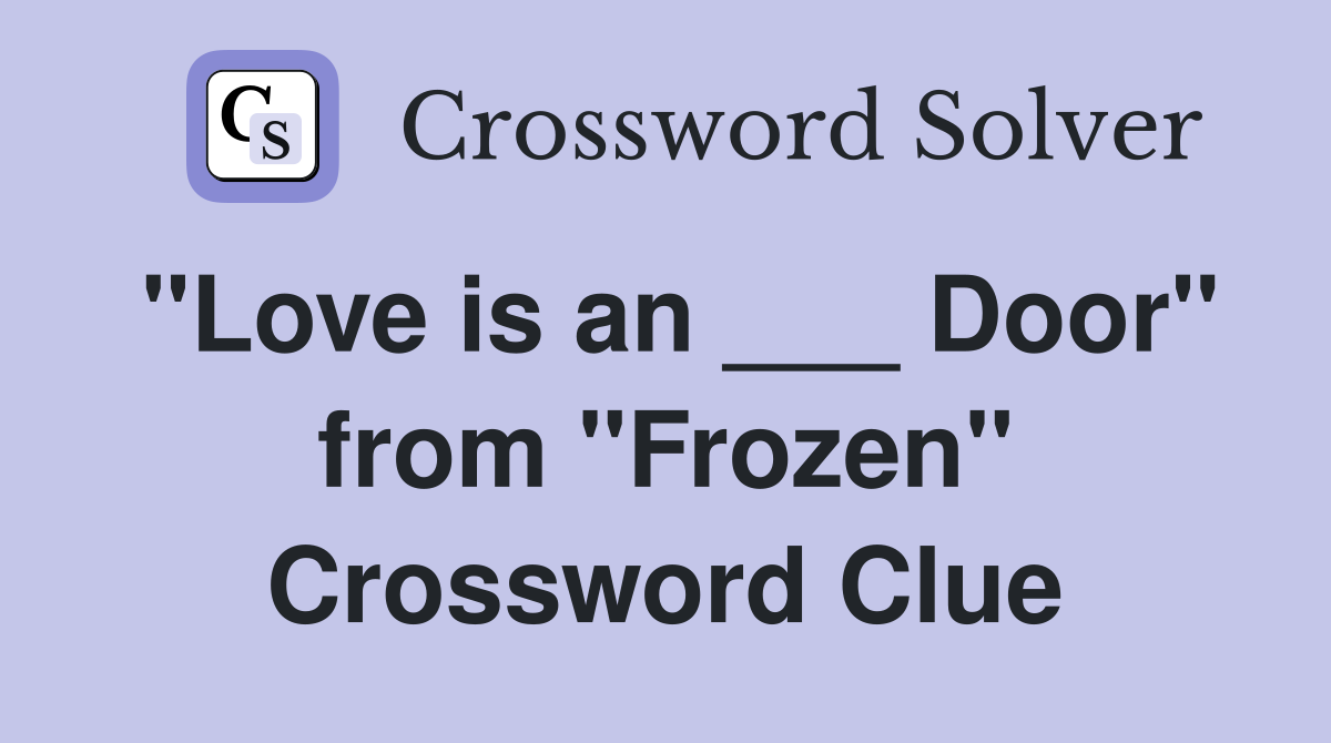 "Love is an ___ Door" from "Frozen" Crossword Clue