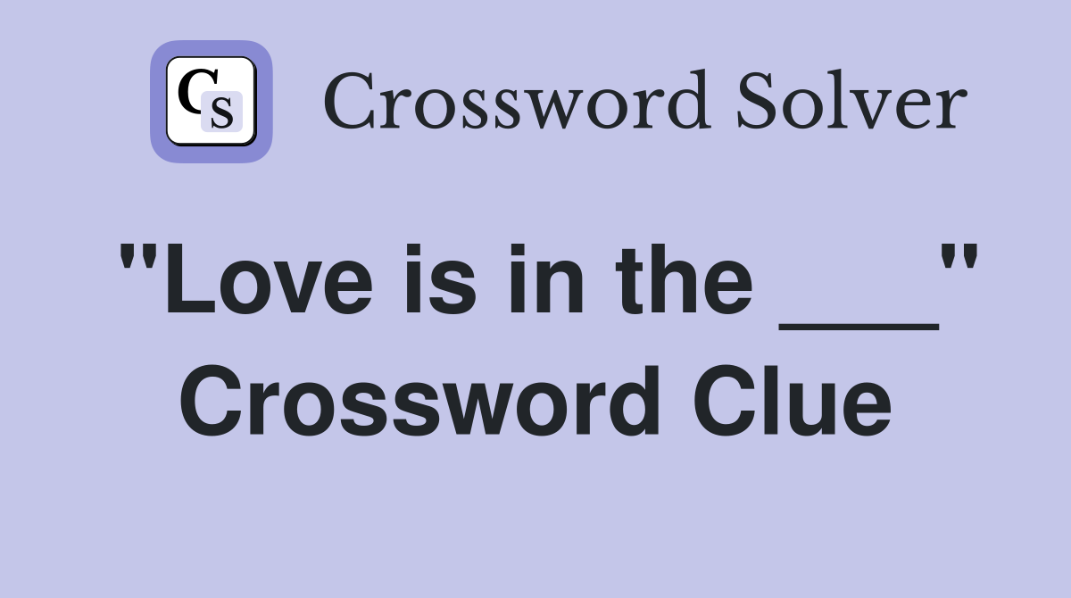 "Love is in the ___" Crossword Clue