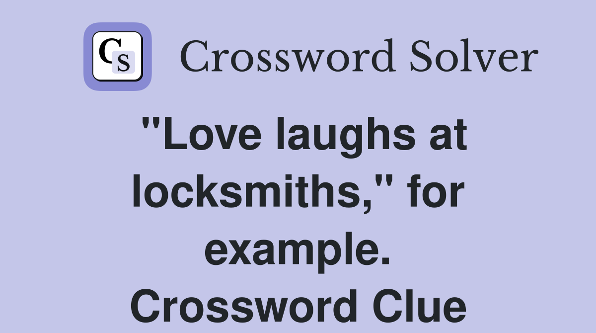"Love laughs at locksmiths," for example. Crossword Clue