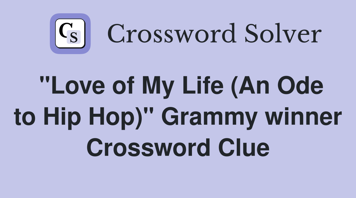 "Love of My Life (An Ode to Hip Hop)" Grammy winner Crossword Clue
