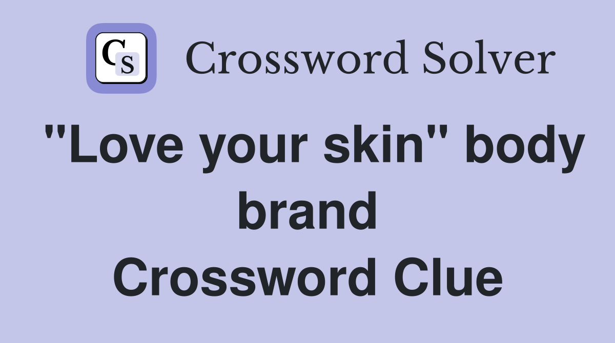 "Love your skin" body brand Crossword Clue