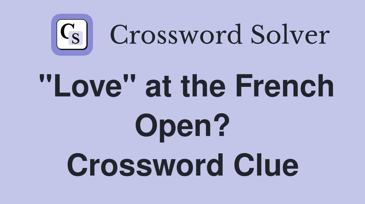 "Love" at the French Open? Crossword Clue