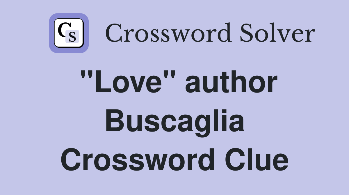 "Love" author Buscaglia Crossword Clue
