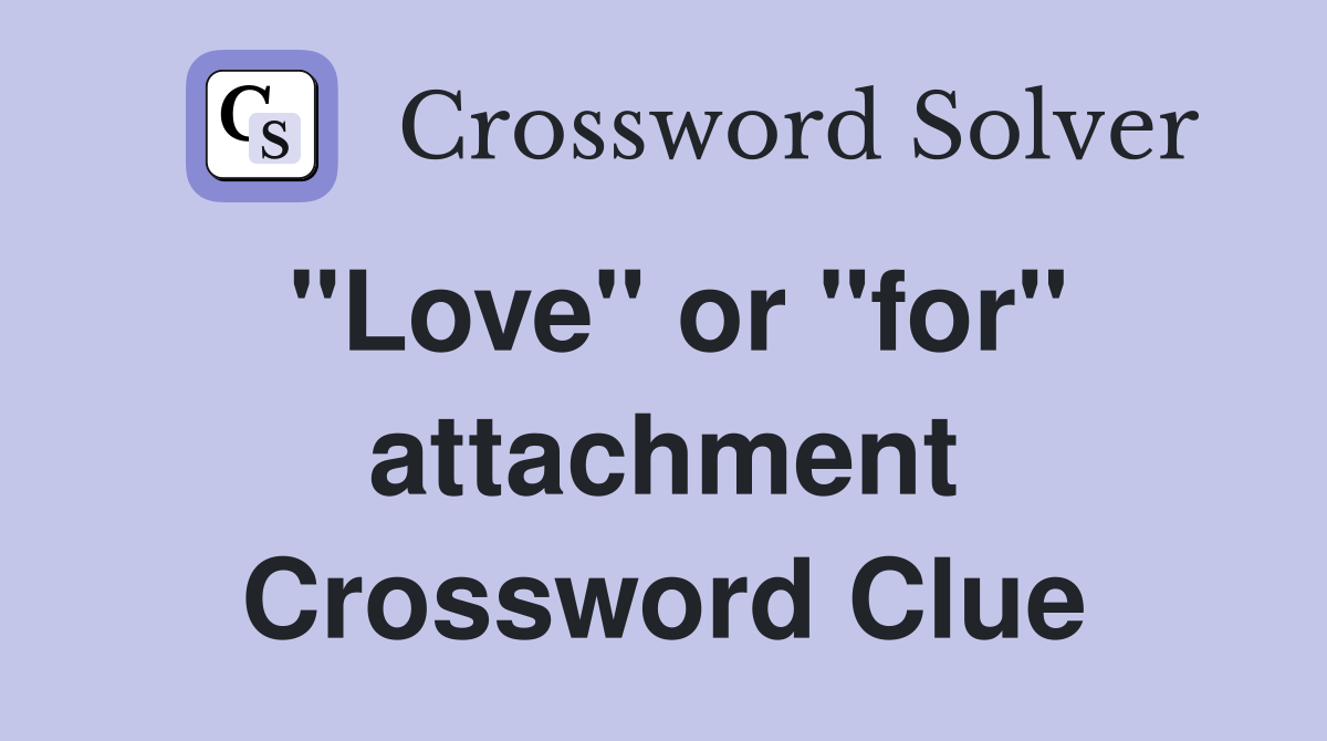 "Love" or "for" attachment Crossword Clue