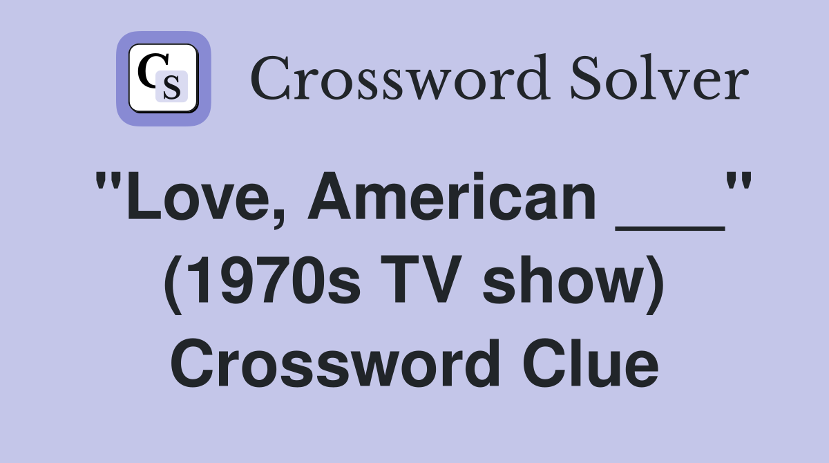 "Love, American ___" (1970s TV show) Crossword Clue