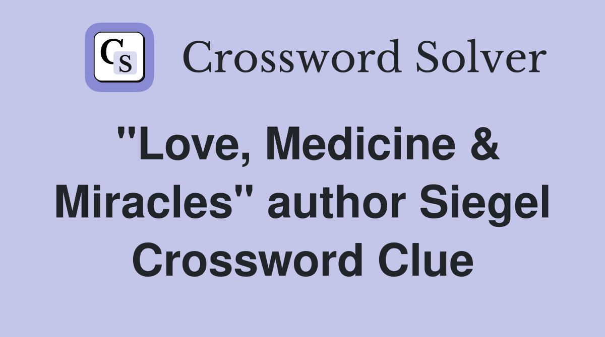 "Love, Medicine & Miracles" author Siegel Crossword Clue