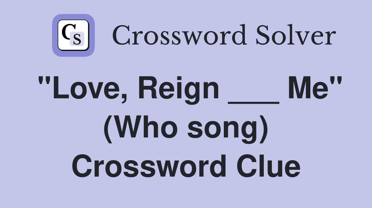 "Love, Reign ___ Me" (Who song) Crossword Clue