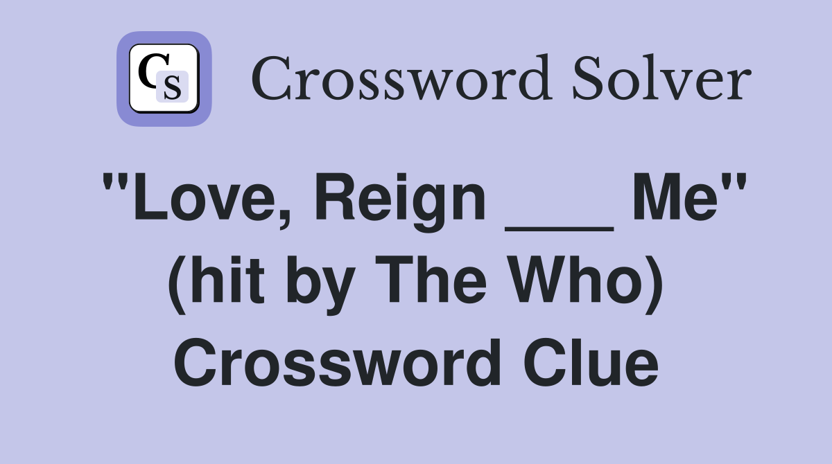 "Love, Reign ___ Me" (hit by The Who) Crossword Clue