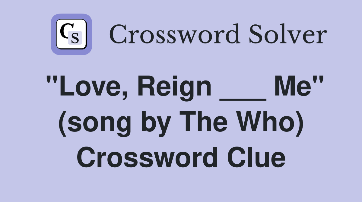 "Love, Reign ___ Me" (song by The Who) Crossword Clue