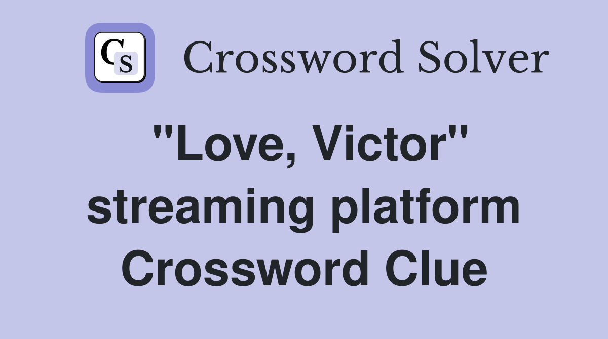 "Love, Victor" streaming platform Crossword Clue