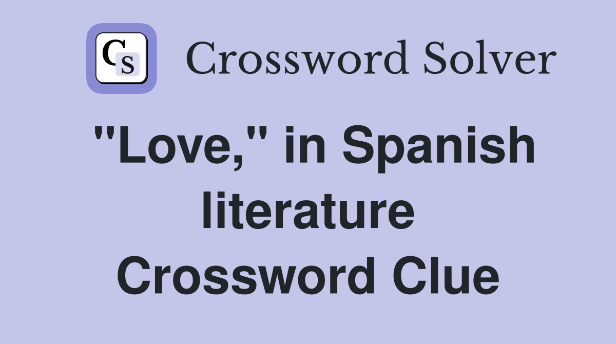 "Love," in Spanish literature Crossword Clue