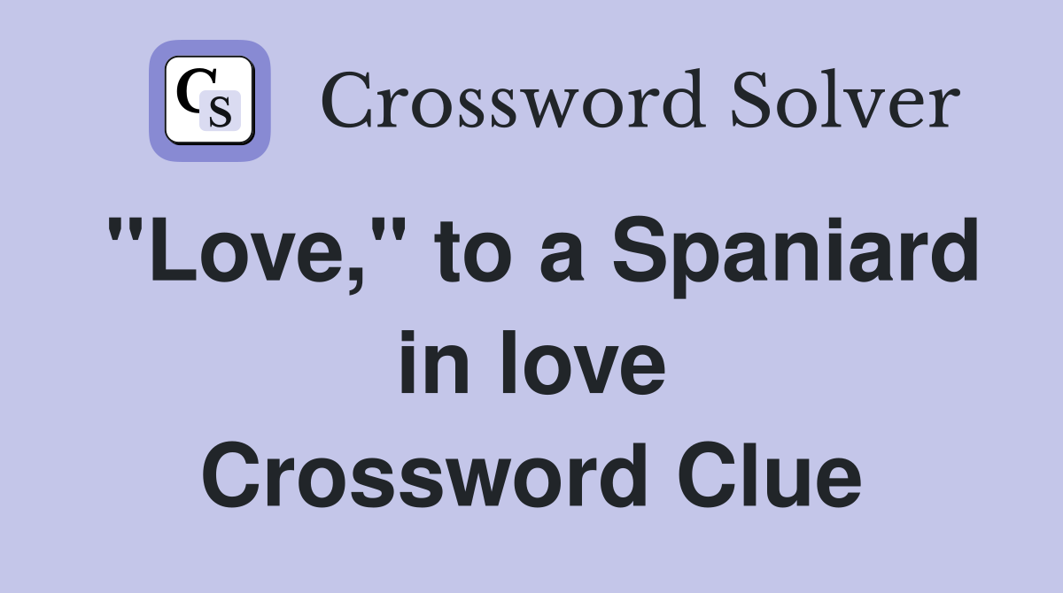 "Love," to a Spaniard in love Crossword Clue
