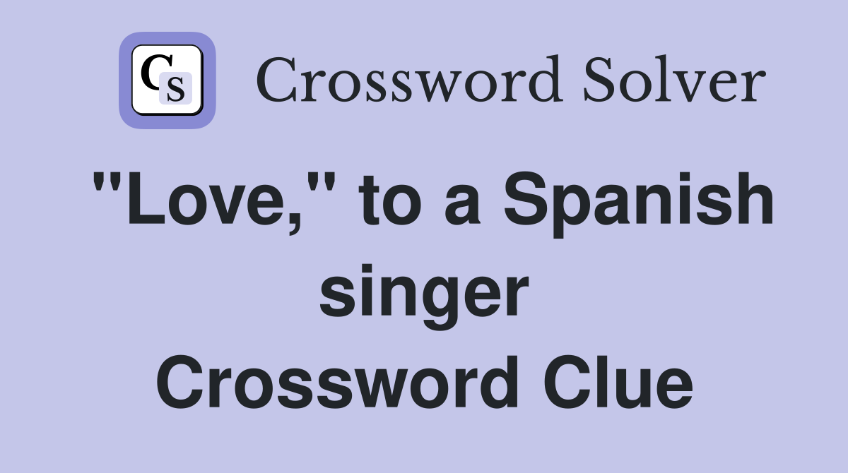 "Love," to a Spanish singer Crossword Clue